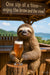 One Sip At A Time sloth enjoying beer outdoors metal print artwork