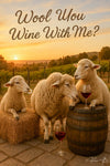 Three sheep at a vineyard sunset with wine glasses, a barrel, and a daisy under the words “Wool You Wine With Me?”